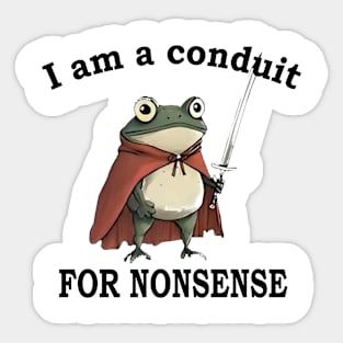 I Am A Conduit For Nonsense Funny Frog Sticker